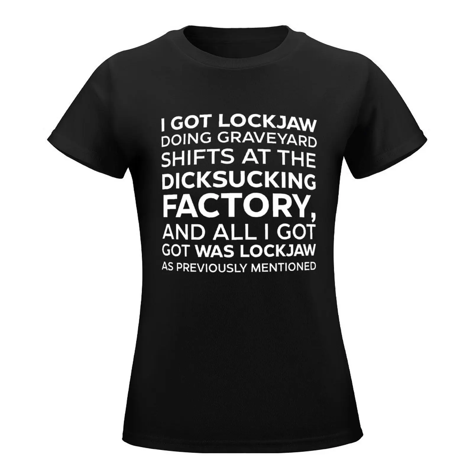 I GOT LOCKJAW DOING GRAVEYARD SHIFTS AT THE DICKSUCKING FACTORY, AND ALL I GOT WAS LOCKJAW AS PREVIOUSLY MENTIONED T-Shirt - Image 2
