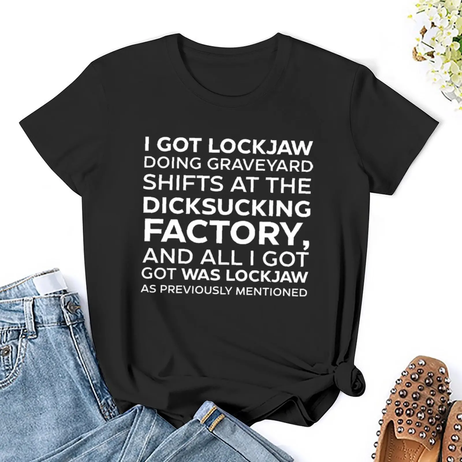 I GOT LOCKJAW DOING GRAVEYARD SHIFTS AT THE DICKSUCKING FACTORY, AND ALL I GOT WAS LOCKJAW AS PREVIOUSLY MENTIONED T-Shirt - Image 5